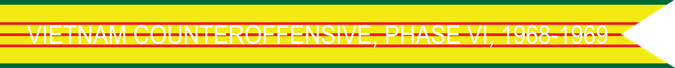 Vietnam Counteroffensive, Phase VI 1968–1969 U.S. Army Vietnam War Campaign Streamer